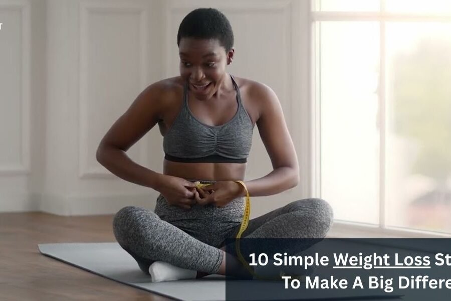 10 Simple Weight Loss Strategies To Make A Big Difference