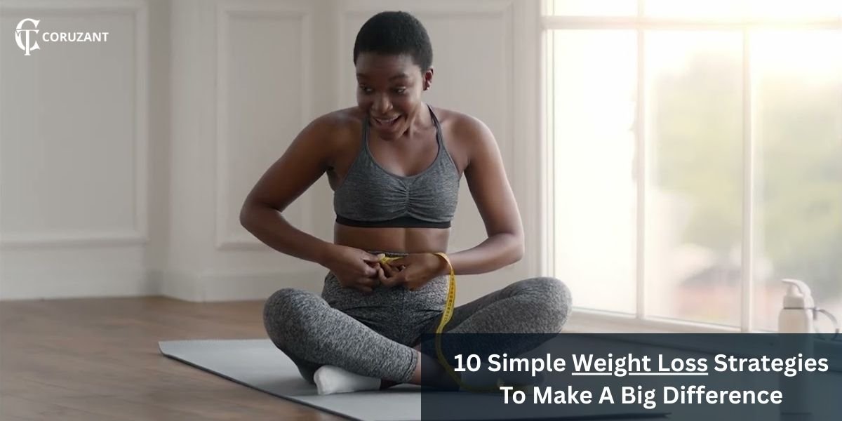 10 Simple Weight Loss Strategies To Make A Big Difference
