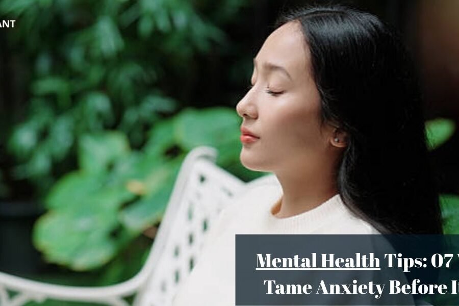 Mental Health Tips: 07 Ways To Tame Anxiety Before It Starts
