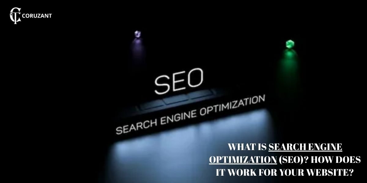 WHAT IS SEARCH ENGINE OPTIMIZATION (SEO)? HOW DOES IT WORK FOR YOUR WEBSITE?