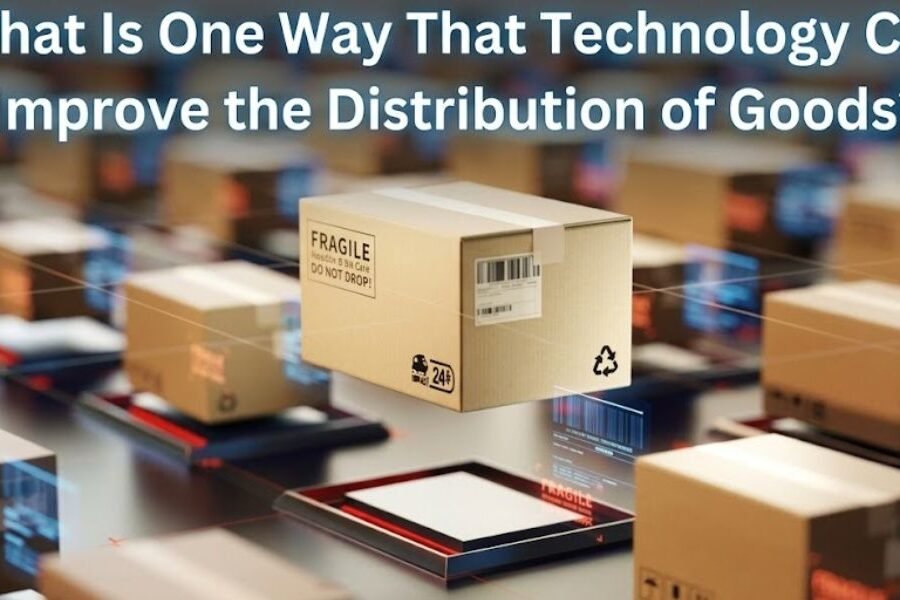 What Is One Way That Technology Can Improve the Distribution of Goods?