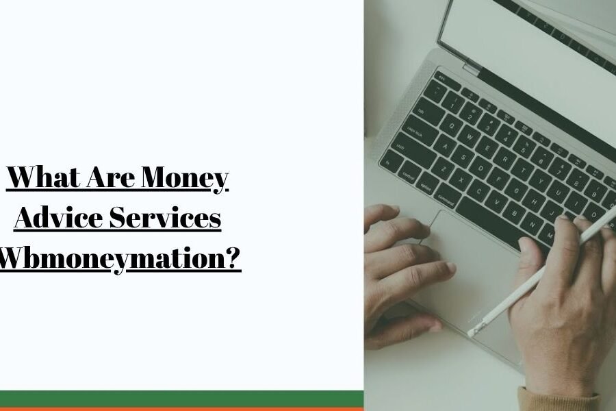 What Are Money Advice Services Wbmoneymation? A Critical Look at Online Money Advice Platforms and Their Credibility