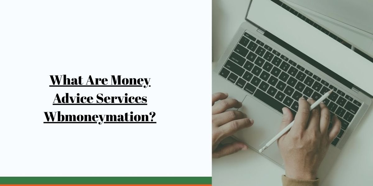 What Are Money Advice Services Wbmoneymation? A Critical Look at Online Money Advice Platforms and Their Credibility
