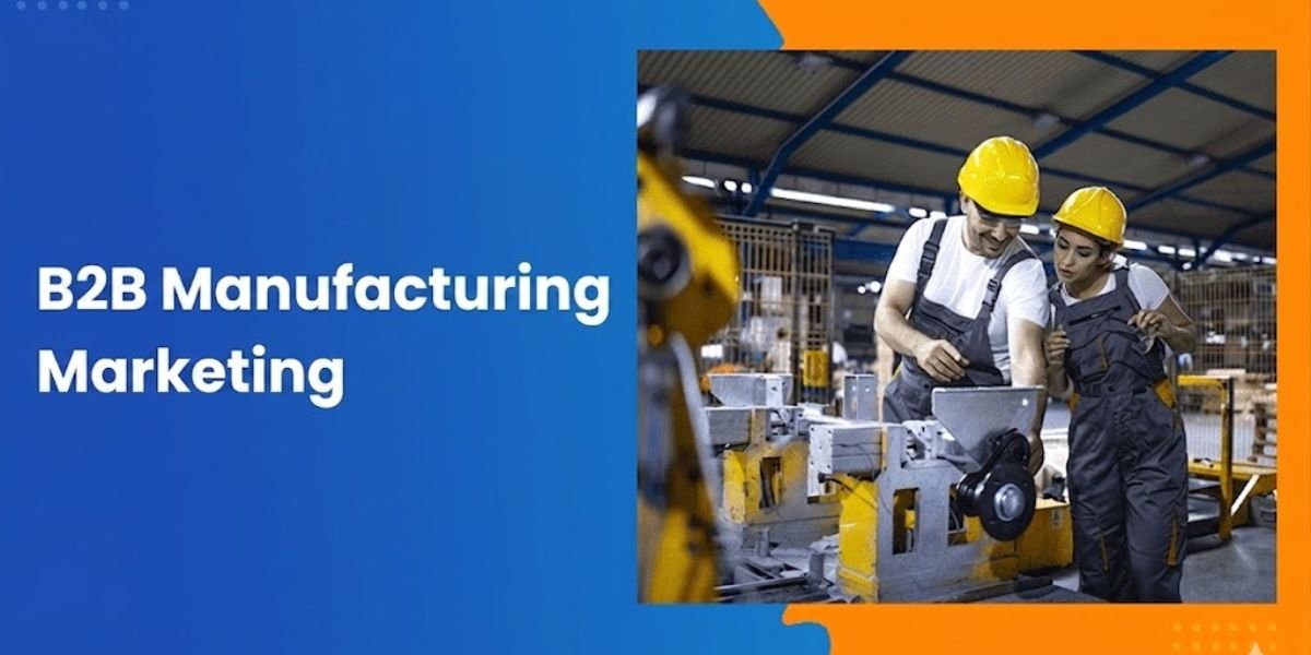 B2B Manufacturing Marketing: A Complete Guide to Driving Growth in 2026