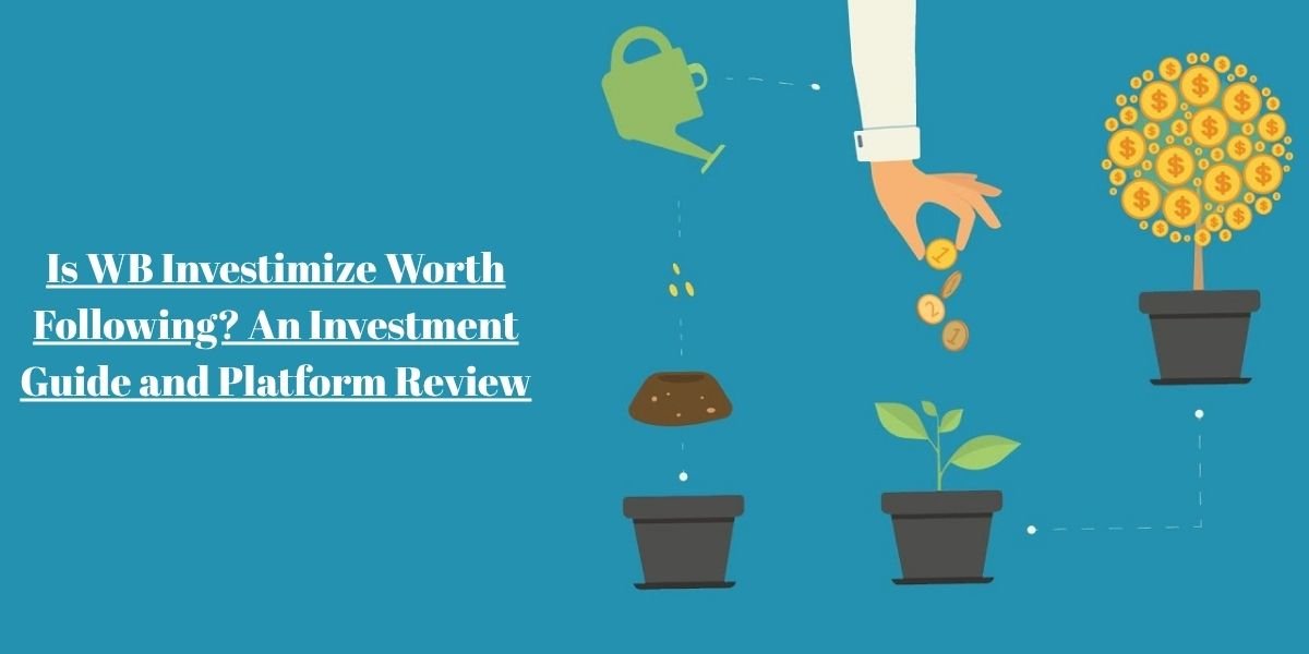 Is WB Investimize Worth Following? An Investment Guide and Platform Review
