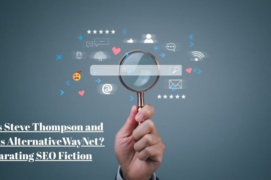 Who Is Steve Thompson and What Is AlternativeWayNet? Separating SEO Fiction From Real Information
