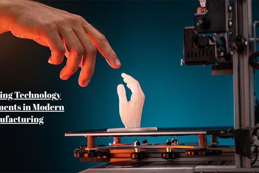 3D Printing Technology Advancements in Modern Manufacturing